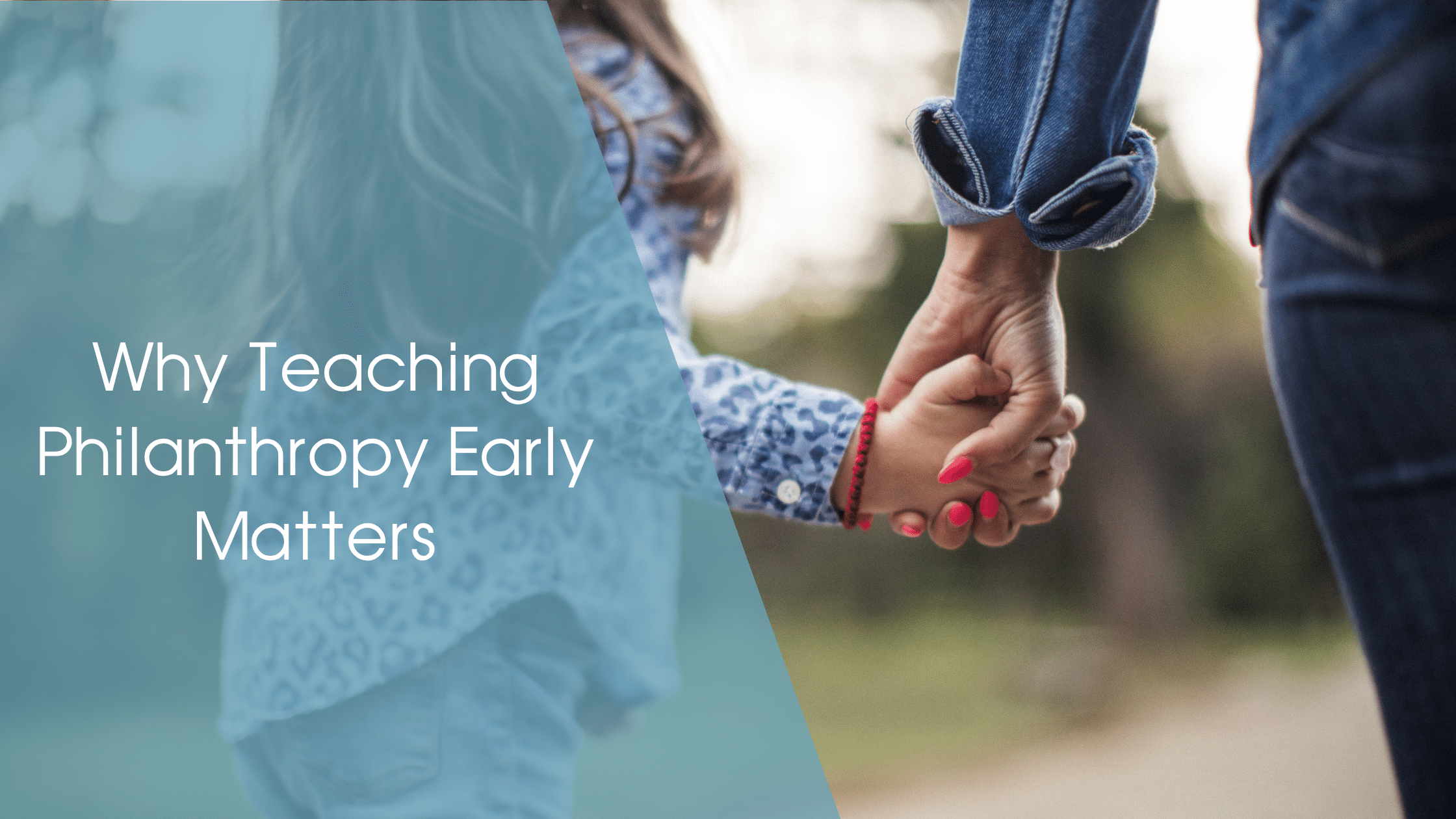 Young girl holding an adult's hand with a blue banner that says Why Teaching Philanthropy Early Matters